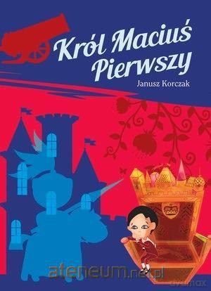 Król Maciuś Pierwszy - Janusz Korczak [KSIĄŻKA]