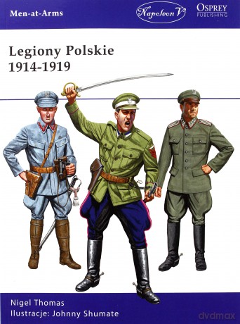 Legiony Polskie 1914-1919 - Nigel Thomas [KSIĄŻKA]