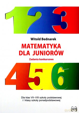 Matematyka dla juniorów. Zadania konkursowe - Witold Bednarek [KSIĄŻKA]