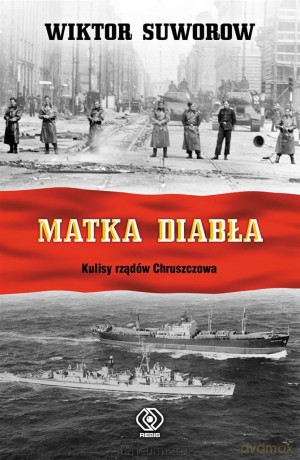 Matka diabła. Kulisy rządów Chruszczowa - Wiktor Suworow [KSIĄŻKA]