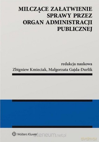 Milczące załatwienie sprawy przez organ administracji publicznej - Małgorzata Gajda-Durlik, Zbigniew Kmieciak [KSIĄŻKA]