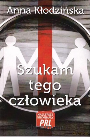 Najlepsze kryminały PRL. Szukam tego człowieka - Anna Kłodzińska [KSIĄŻKA]
