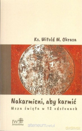 Nakarmieni, aby karmić - Witold M. Okrasa [KSIĄŻKA]