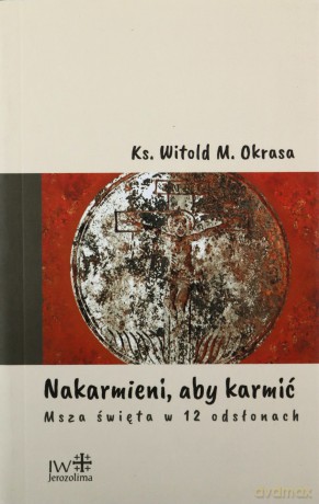 Nakarmieni, aby karmić - Witold M. Okrasa [KSIĄŻKA]