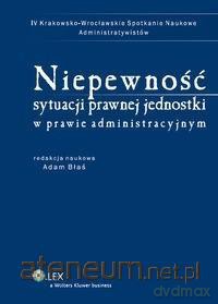 Niepewność sytuacji prawnej jednostki w prawie... - Adam Błaś [KSIĄŻKA]