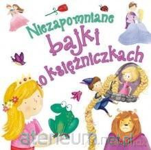 Niezapomniane bajki o księżniczkach [KSIĄŻKA]