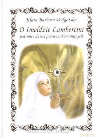 O Imeldzie Lambertini patronce dzieci - Klara Barbara Podgórska [KSIĄŻKA]