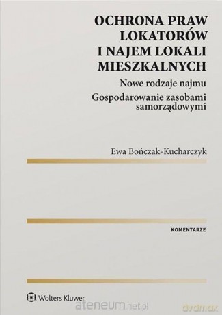 Ochrona praw lokatorów i najem lokali mieszkalnych - Ewa Bończak-Kucharczyk [KSIĄŻKA]