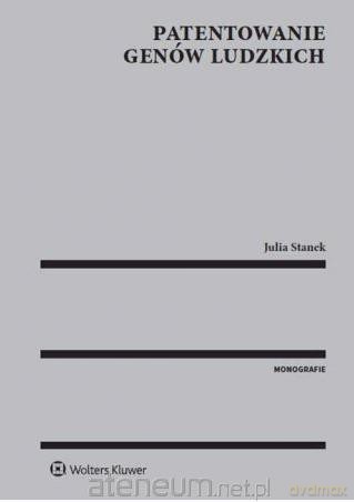 Patentowanie genów ludzkich - Julia Stanek [KSIĄŻKA]