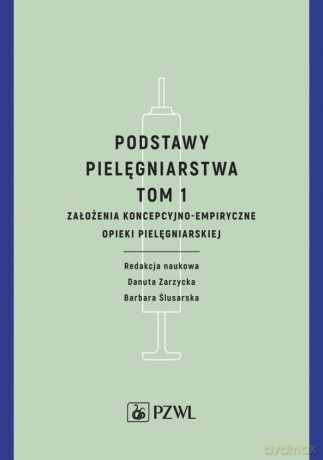 Podstawy pielęgniarstwa (Tom 1) Założenia koncepcy [KSIĄŻKA]