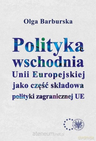 Polityka wschodnia Unii Europejskiej jako część - Olga Barburska [KSIĄŻKA]