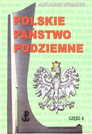 Polskie państwo podziemne cz. 2 - Aleksander Szumański [KSIĄŻKA]