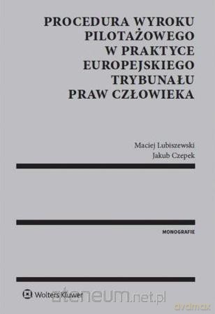Procedura wyroku pilotażowego w praktyce - Jakub Czepek, Maciej Lubiszewski [KSIĄŻKA]