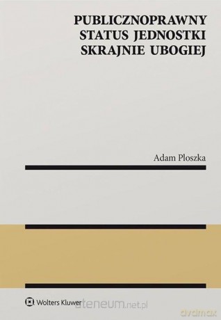 Publicznoprawny status jednostki skrajnie ubogiej - Adam Ploszka [KSIĄŻKA]
