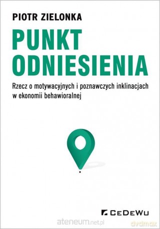Punkt odniesienia. Rzecz o motywacyjnych - Piotr Zielonka [KSIĄŻKA]
