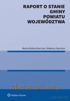 Raport o stanie gminy powiatu województwa - Marta Bokiej-Karciarz, Mateusz Karciarz [KSIĄŻKA]