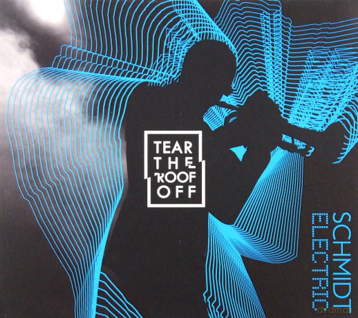 Schmidt Electric: Tear The Roof Off [CD]