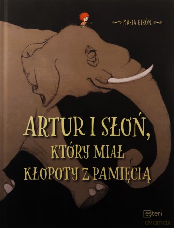 Artur i słoń, który miał kłopoty z pamięcią - Girón Maria [KSIĄŻKA]