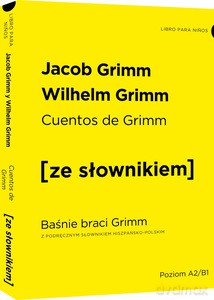 Cuentos de Grimm - Baśnie braci Grimm z podręcznym słownikiem hiszpańsko-polskim poziom A2-B1 - Jacob Grimm, Wilhelm Grimm [KSIĄŻKA]