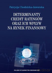 Determinanty credit ratingów oraz ich wpływ na rynek finansowy - Patrycja Chodnicka-Jaworska [KSIĄŻKA]