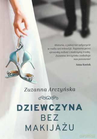Dziewczyna bez makijażu - Zuzanna Arczyńska [KSIĄŻKA]