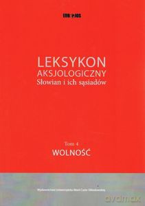 Leksykon aksjologiczny Słowian i ich sąsiadów (Tom 4) Wolność - Jerzy Bartmiński, Maciej Abramowicz [KSIĄŻKA]