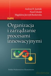 Organizacja i zarządzanie procesami innowacyjnymi [KSIĄŻKA]