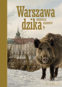 Warszawa dzika - Arkadiusz Szaraniec [KSIĄŻKA]