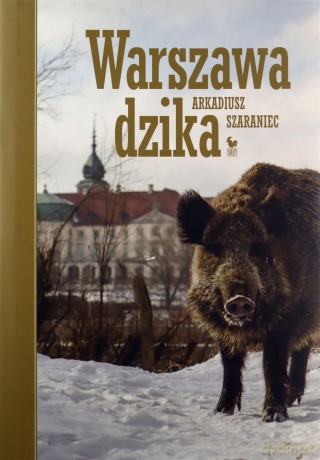 Warszawa dzika - Arkadiusz Szaraniec [KSIĄŻKA]