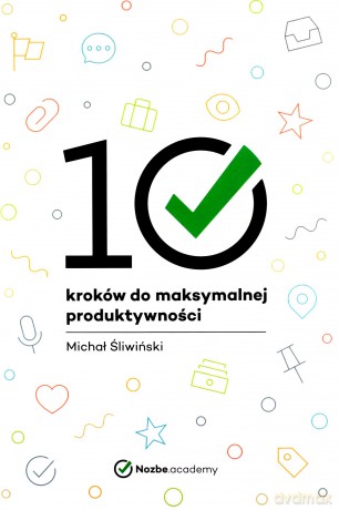 10 kroków do maksymalnej produktywności - Michał Śliwiński [KSIĄŻKA]