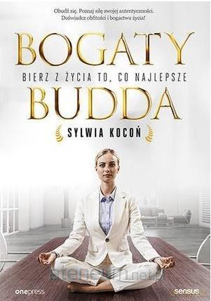 Bogaty budda. Bierz z życia to, co najlepsze - Sylwia Kocoń [KSIĄŻKA]