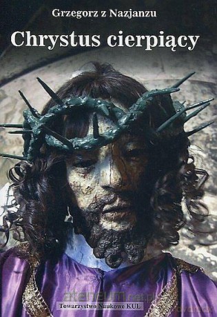Chrystus cierpiący - Grzegorz z Nazjanzu [KSIĄŻKA]