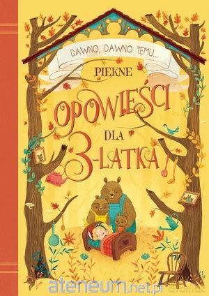 Dawno, dawno temu... Piękne opowieści dla 3-latka [KSIĄŻKA]