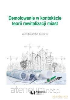 Demolowanie w kontekście teorii rewitalizacji - Sylwia Kaczmarek [KSIĄŻKA]