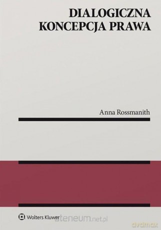 Dialogiczna koncepcja prawa - Anna Rossmanith [KSIĄŻKA]