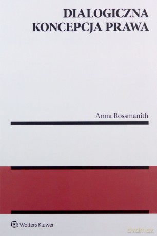 Dialogiczna koncepcja prawa - Anna Rossmanith [KSIĄŻKA]