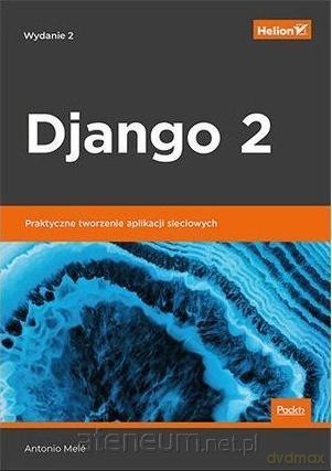 Django 2 Praktyczne tworzenie aplikacji sieciowych - Antonio Mele [KSIĄŻKA]