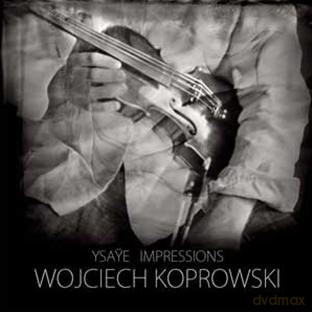 Wojciech Koprowski: Ysaye: Sonatas For Violin Solo Op.27 [CD]