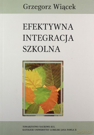 Efektywna integracja szkolna - Grzegorz Wiącek [KSIĄŻKA]