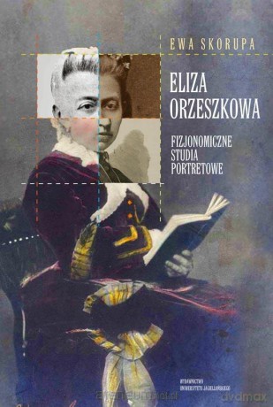 Eliza Orzeszkowa - fizjonomiczne studia portretowe - Ewa Skorupa [KSIĄŻKA]