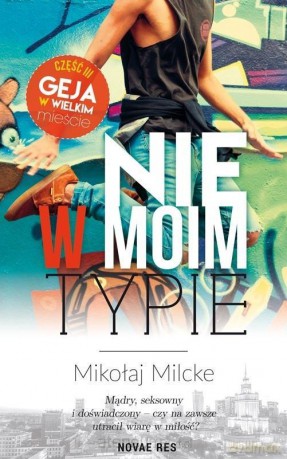 Gej w wielkim mieście (Tom 3) Nie w moim typie - Mikołaj Milcke [KSIĄŻKA]