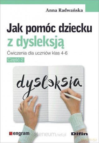 Jak pomóc dziecku z dysleksją. Ćwiczenie dla klas 4-6 - Anna Radwańska [KSIĄŻKA]