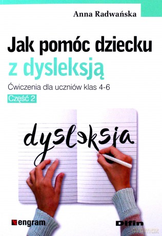 Jak pomóc dziecku z dysleksją. Ćwiczenie dla klas 4-6 - Anna Radwańska [KSIĄŻKA]