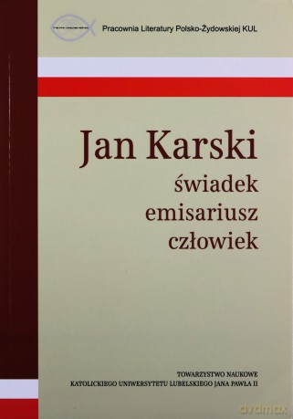 Jan Karski świadek, emisariusz, człowiek [KSIĄŻKA]