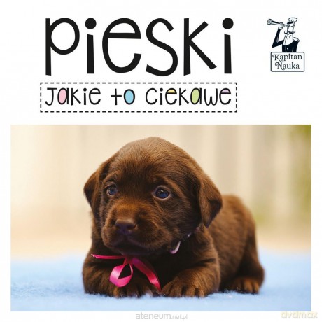 Kapitan Nauka. Jakie to ciekawe. Pieski [KSIĄŻKA]