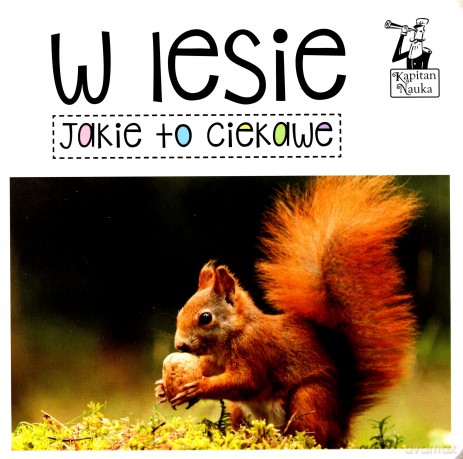 Kapitan Nauka. Jakie to ciekawe. W lesie [KSIĄŻKA]
