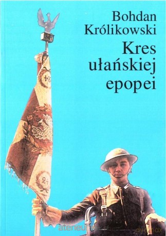 Kres ułańskiej epopei - Bohdan Królikowski [KSIĄŻKA]