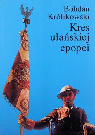 Kres ułańskiej epopei - Bohdan Królikowski [KSIĄŻKA]