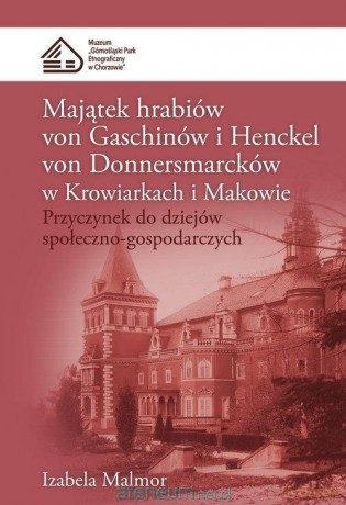 Majątek hrabiów von Gaschinów i H.Donnersmarcków.. - Izabela Malomr [KSIĄŻKA]