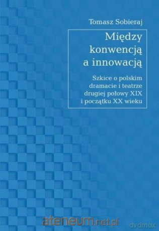 Między konwencją a innowacją - Tomasz Sobieraj [KSIĄŻKA]